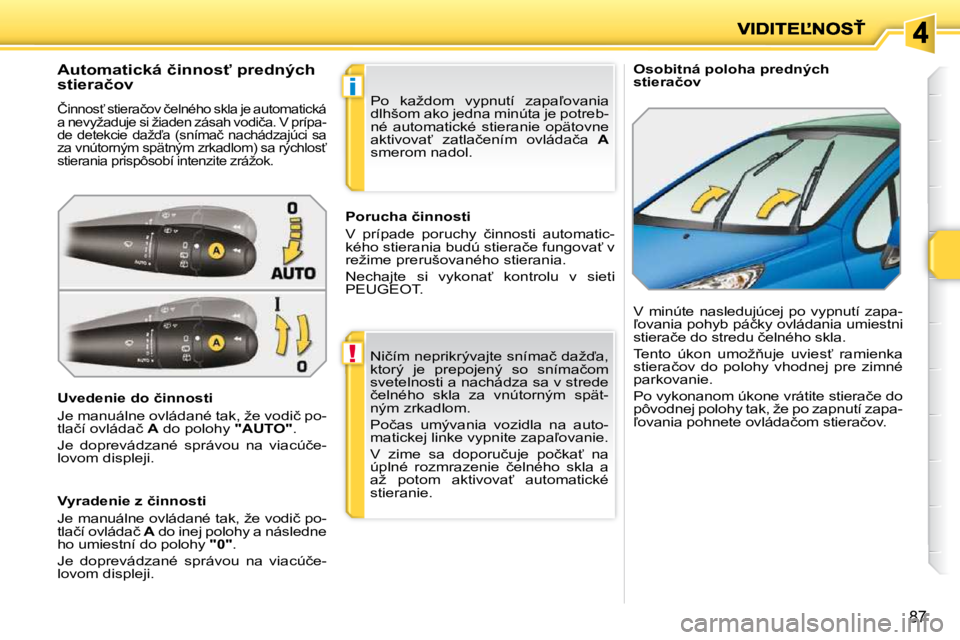 PEUGEOT 207 2010  Návod na použitie (in Slovakian) !
�i
87
� � � �O�s�o�b�i�t�n�á� �p�o�l�o�h�a� �p�r�e�d�n�ý�c�h�  
�s�t�i�e�r�a�č�o�v� 
� � � � � � � � � � � � � �A�u�t�o�m�a�t�i�c�k�á� �č�i�n�n�o�s"� �p�r�e�d�n�ý�c�h�  
�s�t�i�e�r�a�č�o�v� 