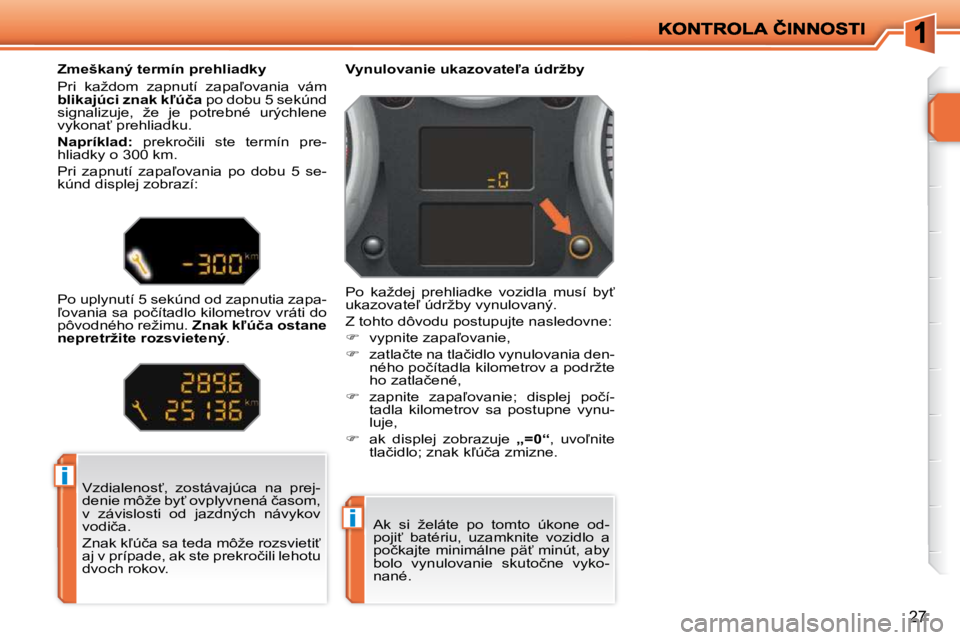 PEUGEOT 207 2010  Návod na použitie (in Slovakian) i
i
27
� �V�z�d�i�a�l�e�n�o�s?�,�  �z�o�s�t�á�v�a�j�ú�c�a�  �n�a�  �p�r�e�j�- 
�d�e�n�i�e� �m�ô�ž�e� �b�y?� �o�v�p�l�y�v�n�e�n�á� �č�a�s�o�m�,� 
�v�  �z�á�v�i�s�l�o�s�t�i�  �o�d�  �j�a�z�d�n�