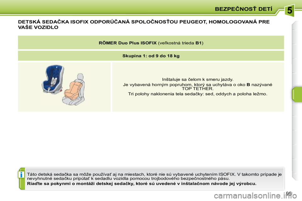 PEUGEOT 207 2010  Návod na použitie (in Slovakian) i
�B�E�Z�P�E�Č�N�O�S>� �D�E�T�Í
95
�D�E�T�S�K�Á� �S�E�D�A�Č�K�A� �I�S�O�F�I�X� �O�D�P�O�R�Ú�Č�A�N�Á� �S�P�O�L�O�Č�N�O�S>�O�U� �P�E�U�G�E�O�T�,� �H�O�M�O�L�O�G�O�V�A�N�Á� �P�R�E� 
�V�A�Š�E�