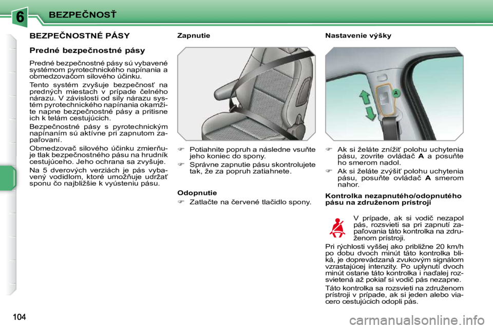 PEUGEOT 207 2010  Návod na použitie (in Slovakian) �B�E�Z�P�E�Č�N�O�S>
�B�E�Z�P�E�Č�N�O�S�T�N�É� �P�Á�S�Y� � � �N�a�s�t�a�v�e�n�i�e� �v�ý�š�k�y�  
� � �K�o�n�t�r�o�l�k�a� �n�e�z�a�p�n�u�t�é�h�o�/�o�d�o�p�n�u�t�é�h�o�  
�p�á�s�u� �n�a� �z�d�r