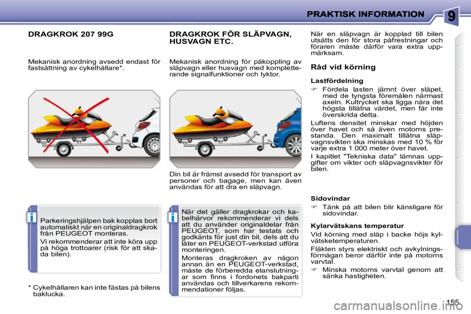 PEUGEOT 207 2010  Bruksanvisningar (in Swedish) ii
�1�5�5
� � �*� � � � �C�y�k�e�l�h�å�l�l�a�r�e�n� �k�a�n� �i�n�t�e� �f�ä�s�t�a�s� �p�å� �b�i�l�e�n�s� �b�a�k�l�u�c�k�a�.� � 
DRAGKROK 207 99G 
� � �M�e�k�a�n�i�s�k�  �a�n�o�r�d�n�i�n�g�  �a�v�s�e