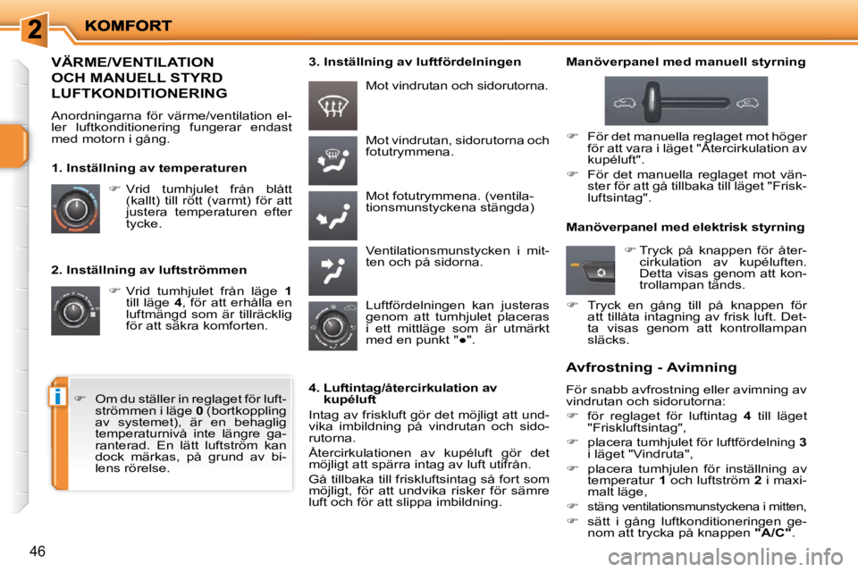PEUGEOT 207 2010  Bruksanvisningar (in Swedish) i
46
  2. Inställning av luftströmmen    
� � �  �V�r�i�d�  �t�u�m�h�j�u�l�e�t�  �f�r�å�n�  �l�ä�g�e�  �  1  
till läge   4� �,� �f�ö�r� �a�t�t� �e�r�h�å�l�l�a� �e�n� 
luftmängd  som  är  