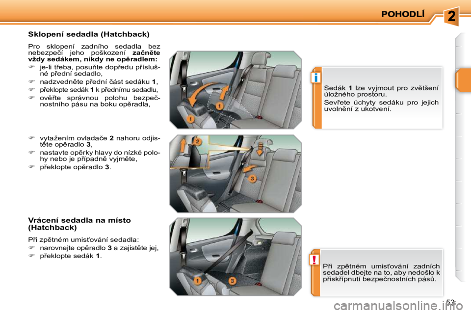 PEUGEOT 207 2010  Návod na použití (in Czech) !
i
�5�3
� � �S�k�l�o�p�e�n�í� �s�e�d�a�d�l�a� �(�H�a�t�c�h�b�a�c�k�)�  
� �P�r�o�  �s�k�l�o�p�e�n�í�  �z�a�d�n�í�h�o�  �s�e�d�a�d�l�a�  �b�e�z�  
�n�e�b�e�z�p�e�č�í�  �j�e�h�o�  �p�o�š�k�o�z�e�