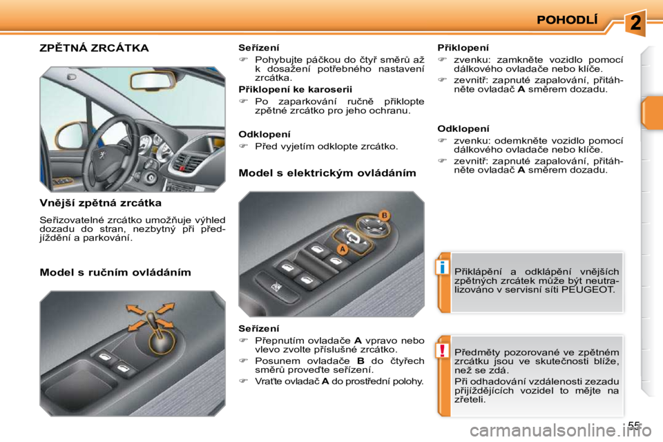 PEUGEOT 207 2010  Návod na použití (in Czech) i
!
�5�5
�Z�P(�T�N�Á� �Z�R�C�Á�T�K�A� 
� � �V�n)�j�š�í� �z�p)�t�n�á� �z�r�c�á�t�k�a�  
� �S�e9�i�z�o�v�a�t�e�l�n�é� �z�r�c�á�t�k�o� �u�m�o�ž3�u�j�e� �v�ý�h�l�e�d�  
�d�o�z�a�d�u�  �d�o�