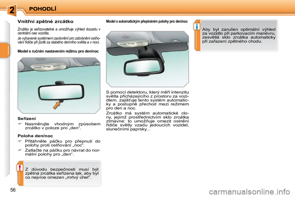 PEUGEOT 207 2010  Návod na použití (in Czech) !
i
�5�6
� � � � � � �V�n�i�t9�n�í� �z�p)�t�n�é� �z�r�c�á�t�k�o� 
� �Z�r�c�á�t�k�o�  �j�e�  �s�e9�i�z�o�v�a�t�e�l�n�é�  �a�  �u�m�o�ž3�u�j�e�  �v�ý�h�l�e�d�  �d�o�z�a�d�u� �v� 
�c�e�n�t�r�