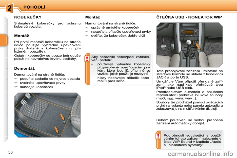 PEUGEOT 207 2010  Návod na použití (in Czech) !
!
�5�8
� �A�b�y�  �n�e�h�r�o�z�i�l�o�  �n�e�b�e�z�p�e�č�í�  �z�a�b�l�o�k�o�- 
�v�á�n�í� �p�e�d�á�lA�:�  
� � � �-� �  �p�o�u�ž�í�v�e�j�t�e�  �v�ý�h�r�a�d�n)�  �k�o�b�e�r�e�č�k�y� �p9�i�z