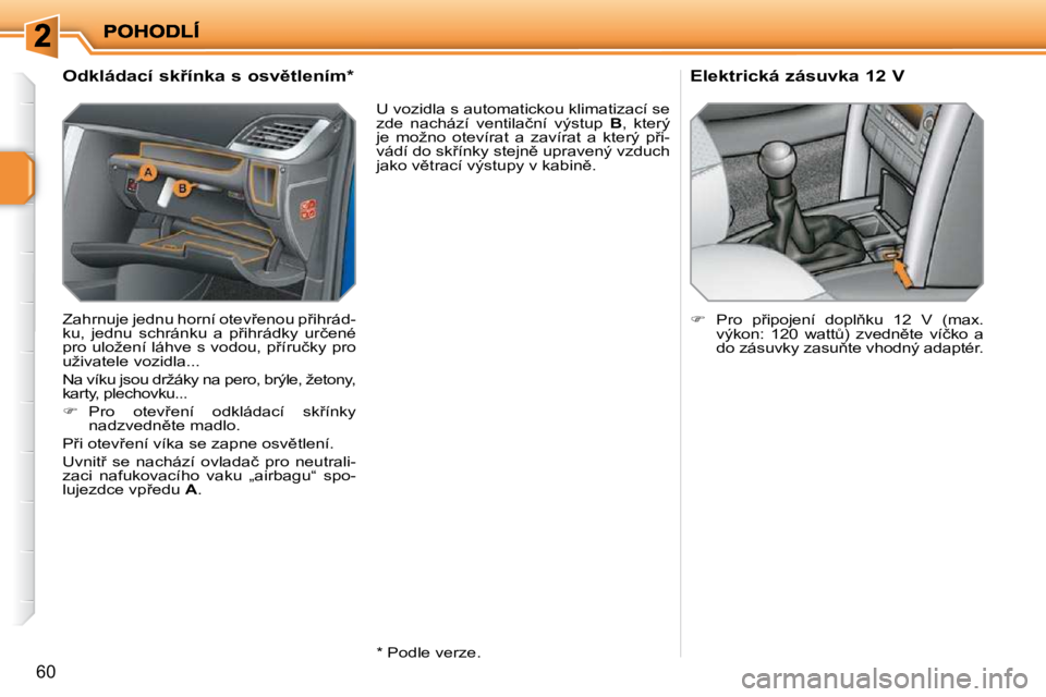 PEUGEOT 207 2010  Návod na použití (in Czech) �6�0
� � � � � � � � � � � � � �O�d�k�l�á�d�a�c�í� �s�k9�í�n�k�a� �s� �o�s�v)�t�l�e�n�í�m� �*� �  
� �Z�a�h�r�n�u�j�e� �j�e�d�n�u� �h�o�r�n�í� �o�t�e�v9�e�n�o�u� �p9�i�h�r�á�d�- 
�k�u�,�  �j