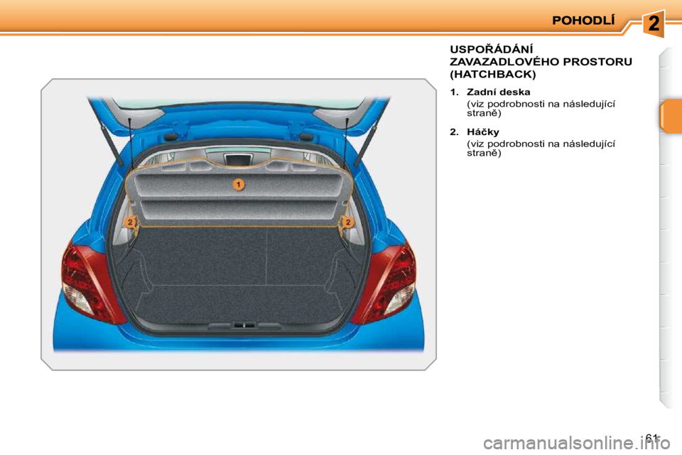 PEUGEOT 207 2010  Návod na použití (in Czech) �6�1
�U�S�P�O8�Á�D�Á�N�Í� 
�Z�A�V�A�Z�A�D�L�O�V�É�H�O� �P�R�O�S�T�O�R�U� 
�(�H�A�T�C�H�B�A�C�K�)� 
   
1.     �Z�a�d�n�í� �d�e�s�k�a    
�  �(�v�i�z� �p�o�d�r�o�b�n�o�s�t�i� �n�a� �n�á�s�l�e�d�