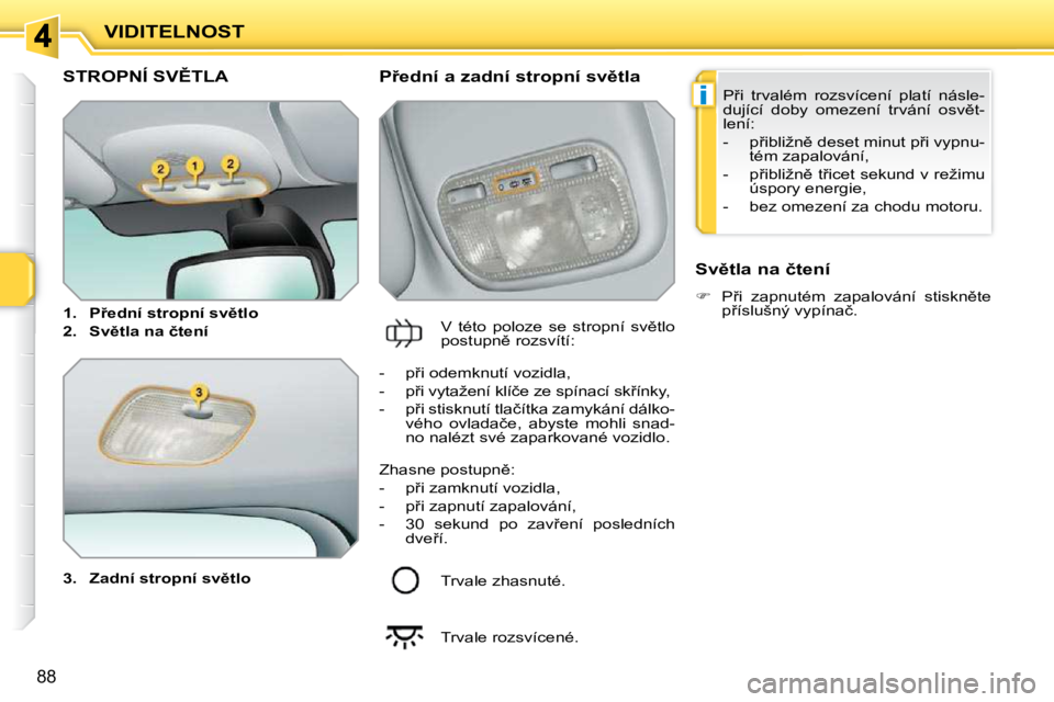 PEUGEOT 207 2010  Návod na použití (in Czech) �i
88
VIDITELNOST
�S�T�R�O�P�N�Í� �S�V(�T�L�A� 
  
3.     �Z�a�d�n�í� �s�t�r�o�p�n�í� �s�v)�t�l�o    � � �P9�e�d�n�í� �a� �z�a�d�n�í� �s�t�r�o�p�n�í� �s�v)�t�l�a� 
� �V�  �t�é�t�o�  �p�o�l�