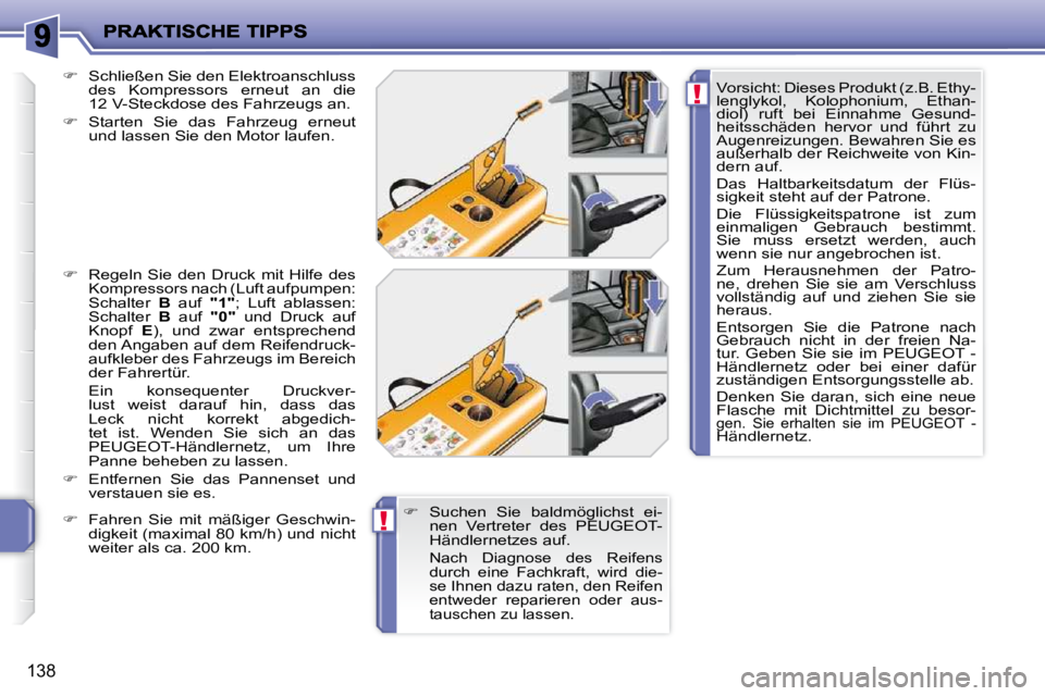 PEUGEOT 207 2009  Betriebsanleitungen (in German) !
!
138
  
�V�o�r�s�i�c�h�t�:� �D�i�e�s�e�s� �P�r�o�d�u�k�t� �(�z�.�B�.� �E�t�h�y�- 
�l�e�n�g�l�y�k�o�l�,�  �K�o�l�o�p�h�o�n�i�u�m�,�  �E�t�h�a�n�-
�d�i�o�l�)�  �r�u�f�t�  �b�e�i�  �E�i�n�n�a�h�m�e�  