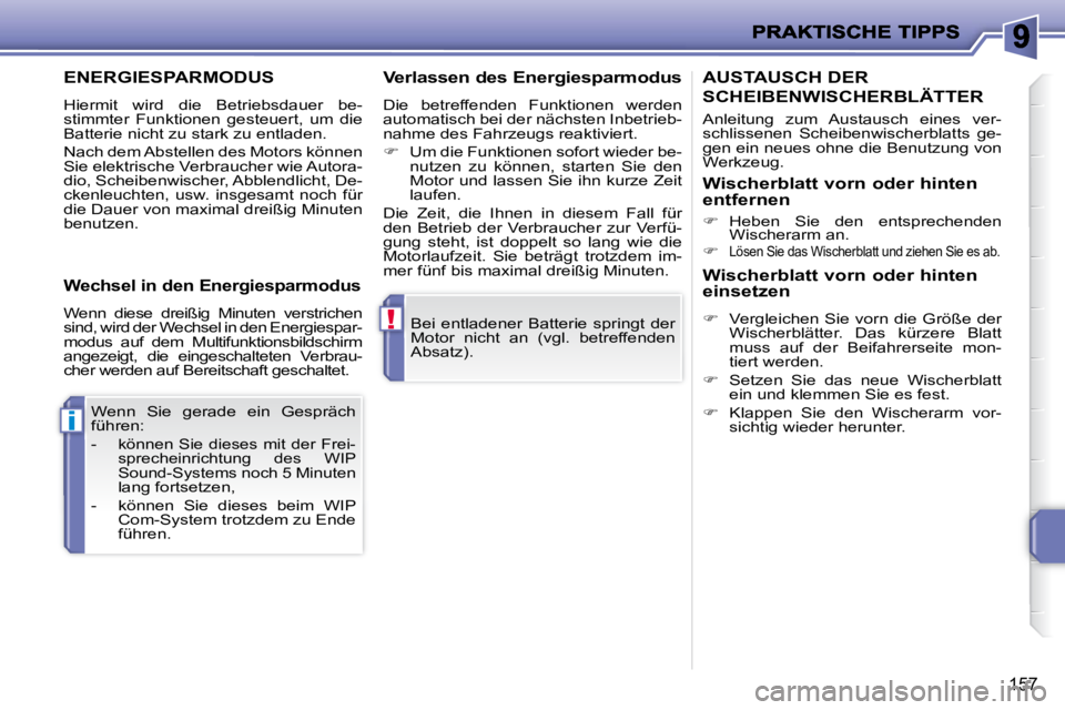 PEUGEOT 207 2009  Betriebsanleitungen (in German) !
i
157
 Bei  entladener  Batterie  springt  der  
�M�o�t�o�r�  �n�i�c�h�t�  �a�n�  �(�v�g�l�.�  �b�e�t�r�e�f�f�e�n�d�e�n� 
�A�b�s�a�t�z�)�.� � 
� �W�e�n�n�  �S�i�e�  �g�e�r�a�d�e�  �e�i�n�  �G�e�s�p�