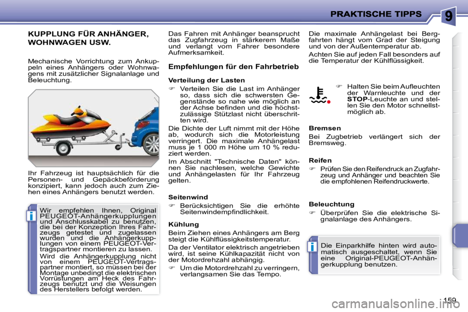 PEUGEOT 207 2009  Betriebsanleitungen (in German) i
i
159
KUPPLUNG FÜR ANHÄNGER, 
WOHNWAGEN USW. 
 Ihr  Fahrzeug  ist  hauptsächlich  für  die  
Personen-  und  Gepäckbeförderung 
�k�o�n�z�i�p�i�e�r�t�,�  �k�a�n�n�  �j�e�d�o�c�h�  �a�u�c�h�  �z
