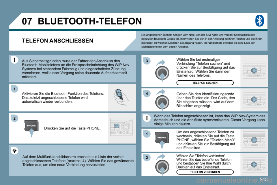 PEUGEOT 207 2009  Betriebsanleitungen (in German) 243
�0�7
1
�2
�3
�2
1
�4
 Die angebotenen Dienste hängen vom Netz, von der S
IM-Karte und von der Kompatibilität der benutzten Bluetooth-Geräte ab. Informieren Sie sich in der Anleitung zu Ihrem Te