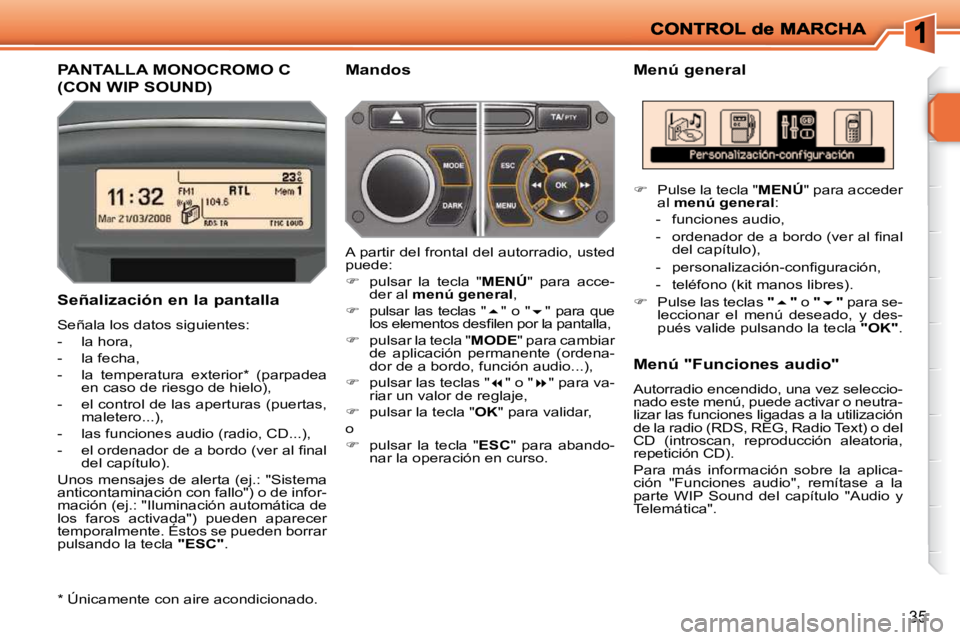 PEUGEOT 207 2009  Manual del propietario (in Spanish) 35
         PANTALLA MONOCROMO C 
(CON WIP SOUND) 
  Menú general 
  Señalización en la pantalla  
 Señala los datos siguientes:  
   -   la hora, 
  -   la fecha, 
  -   la  temperatura  exterior