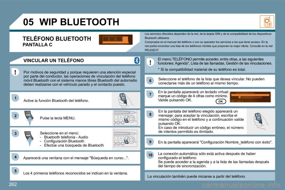 PEUGEOT 207 2009  Manual del propietario (in Spanish) 262
11
�6�6
�2�2
�7�7
�4�4
�9�9
�5�5
1010
�3�3
�8�8
�0�5
�S�a�i�s�i�r� �c�o�d�e� �a�u�t�h�e�n�t�i�i�c�a�t�i�o�n�0�1�O�K�D�e�l�2�3�4�5�6�7�8�9�_
       WIP BLUETOOTH 
 Por motivos de seguridad y porque