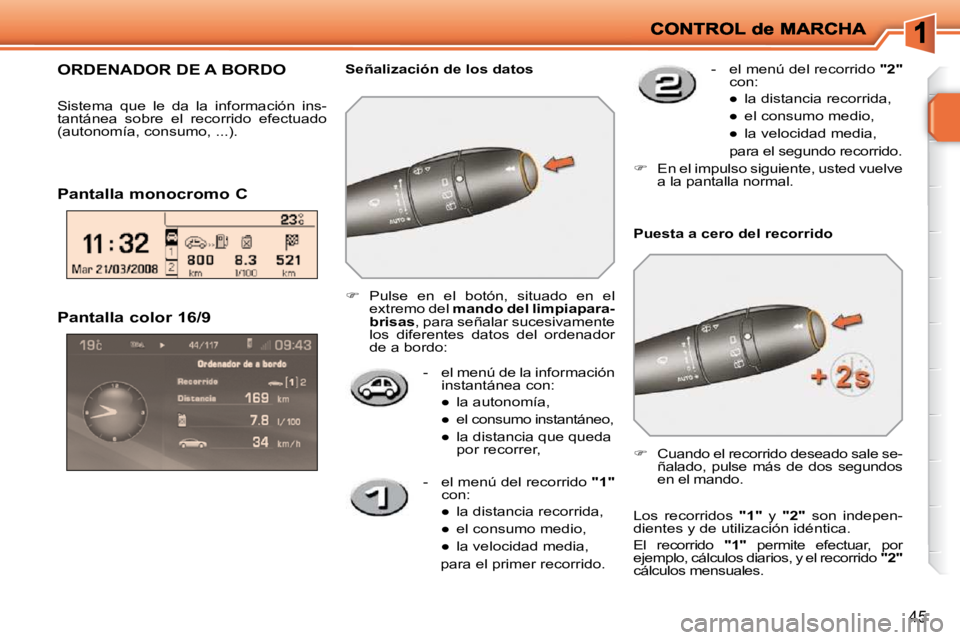 PEUGEOT 207 2009  Manual del propietario (in Spanish) 45
  Pantalla color 16/9 
-   el menú de la información instantánea con: 
