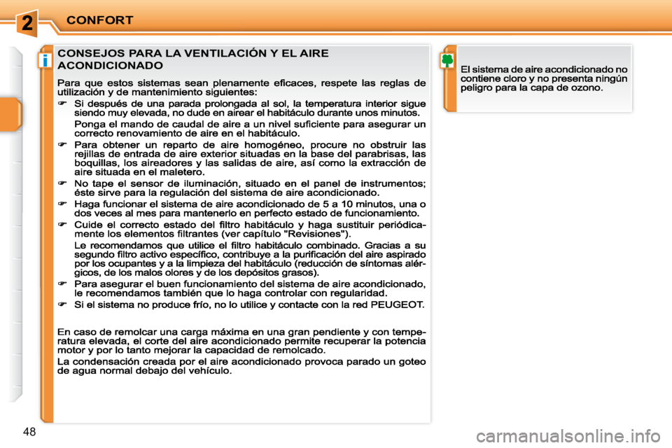 PEUGEOT 207 2009  Manual del propietario (in Spanish) i
CONFORT
48
         CONSEJOS PARA LA VENTILACIÓN Y EL AIRE  
ACONDICIONADO                                       
