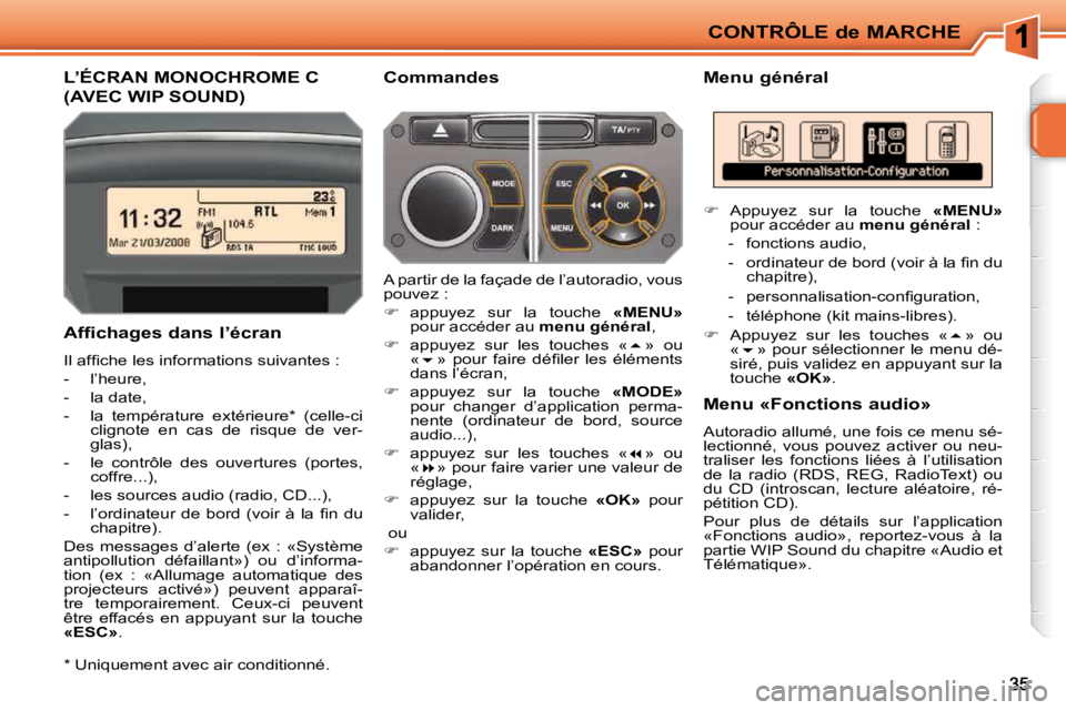 PEUGEOT 207 2009  Manuel du propriétaire (in French) CONTRÔLE de MARCHE
L’ÉCRAN MONOCHROME C 
(AVEC WIP SOUND) 
� � �M�e�n�u� �g�é�n�é�r�a�l� 
� � �A�f�f�i�c�h�a�g�e�s� �d�a�n�s� �l�’�é�c�r�a�n�  
� �I�l� �a�f�ﬁ� �c�h�e� �l�e�s� �i�n�f�o�r�m�