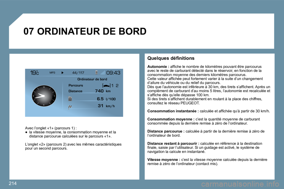 PEUGEOT 207 2009  Manuel du propriétaire (in French) 214
�0�7
126 3
9
� � �Q�u�e�l�q�u�e�s� �d�é�ﬁ� �n�i�t�i�o�n�s� 
� � �A�u�t�o�n�o�m�i�e� �:� � �a�f�ﬁ� �c�h�e� �l�e� �n�o�m�b�r�e� �d�e� �k�i�l�o�m�è�t�r�e�s� �p�o�u�v�a�n�t� �ê�t�r�e� �p�a�r�c�