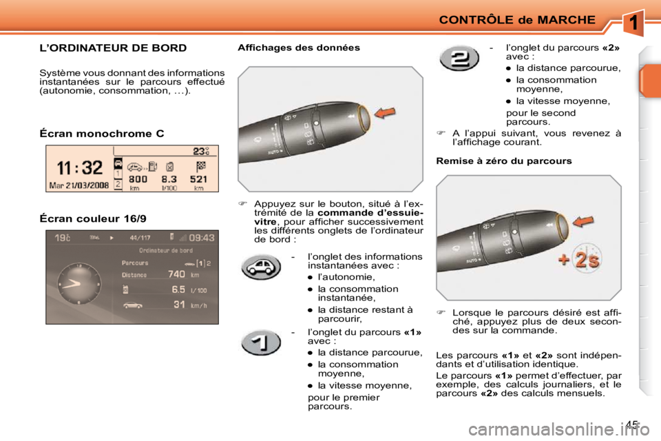 PEUGEOT 207 2009  Manuel du propriétaire (in French) CONTRÔLE de MARCHE
45
� � �É�c�r�a�n� �c�o�u�l�e�u�r� �1�6�/�9�    -   l’onglet des informations instantanées avec : 
� � � 