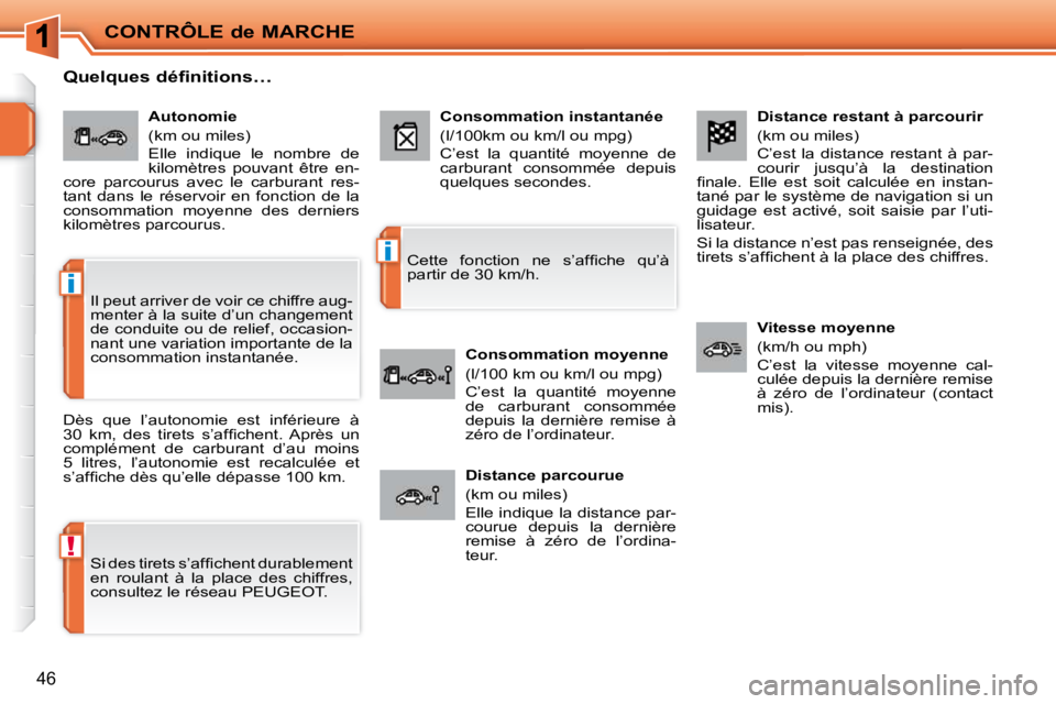 PEUGEOT 207 2009  Manuel du propriétaire (in French) !
�i
�i
CONTRÔLE de MARCHE
46
� � �D�i�s�t�a�n�c�e� �r�e�s�t�a�n�t� �à� �p�a�r�c�o�u�r�i�r�  
 (km ou miles)  
 C’est  la  distance  restant  à  par- 
courir  jusqu’à  la  destination 
�ﬁ� �
