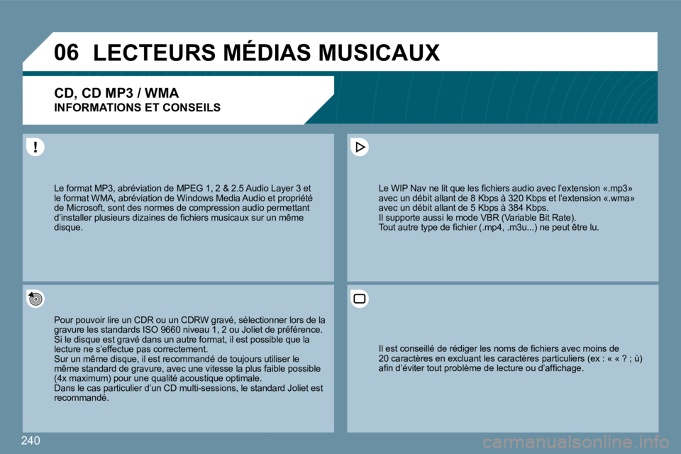 PEUGEOT 207 2009  Manuel du propriétaire (in French) 240
�0�6     LECTEURS MÉDIAS MUSICAUX 
� � �C�D�,� �C�D� �M�P�3� �/� �W�M�A� � 
INFORMATIONS ET CONSEILS 
� �P�o�u�r� �p�o�u�v�o�i�r� �l�i�r�e� �u�n� �C�D�R� �o�u� �u�n� �C�D�R�W� �g�r�a�v�é�,� �s�