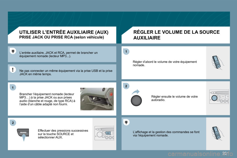PEUGEOT 207 2009  Manuel du propriétaire (in French) 261
11
�2�2
�2�2
11
� �L�’�a�f�ﬁ� �c�h�a�g�e� �e�t� �l�a� �g�e�s�t�i�o�n� �d�e�s� �c�o�m�m�a�n�d�e�s� �s�e� �f�o�n�t� via l’équipement nomade. 
� �R�é�g�l�e�r� �d�’�a�b�o�r�d� �l�e� �v�o�l�u