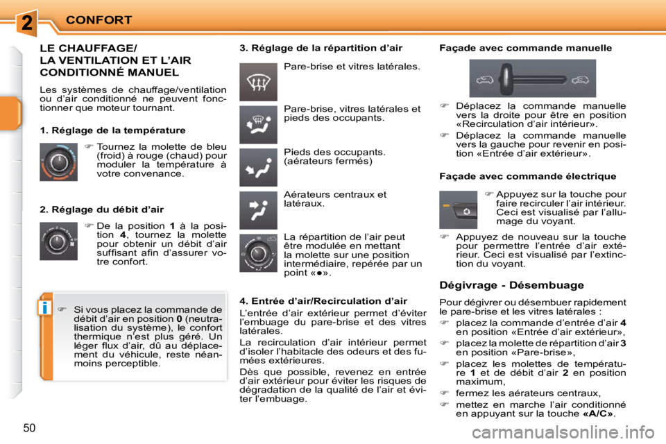 PEUGEOT 207 2009  Manuel du propriétaire (in French) i
CONFORT
50
  2. Réglage du débit d’air    
�   De  la  position    1   à  la  posi-
tion    4 ,  tournez  la  molette 
pour  obtenir  un  débit  d’air  
�s�u�f�ﬁ� �s�a�n�t�  �a�ﬁ� �n�