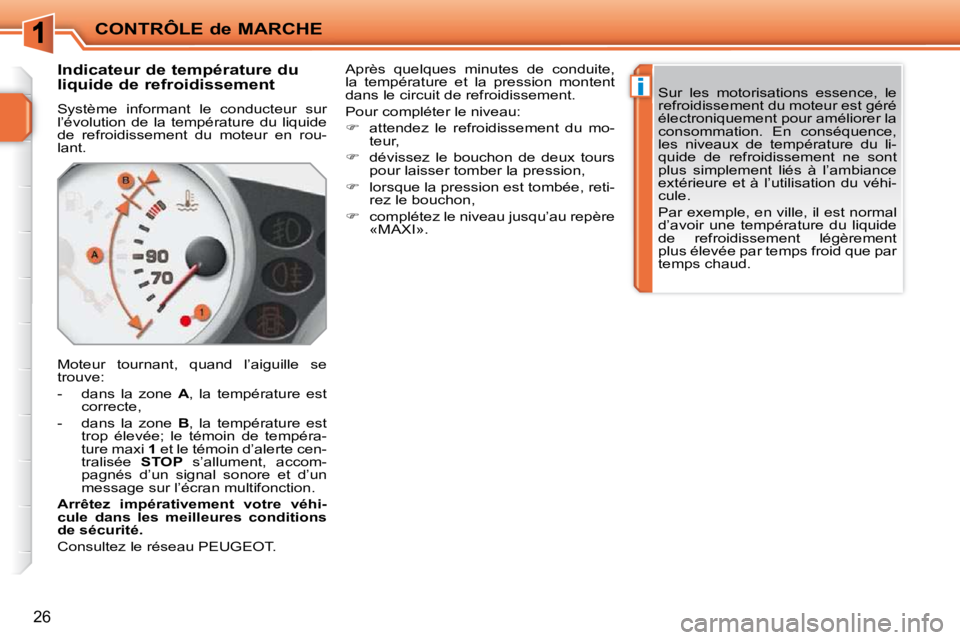 PEUGEOT 207 2009  Manuel du propriétaire (in French) �i
CONTRÔLE de MARCHE
26
       
�I�n�d�i�c�a�t�e�u�r� �d�e� �t�e�m�p�é�r�a�t�u�r�e� �d�u�  
�l�i�q�u�i�d�e� �d�e� �r�e�f�r�o�i�d�i�s�s�e�m�e�n�t�  
 Système  informant  le  conducteur  sur  
l’