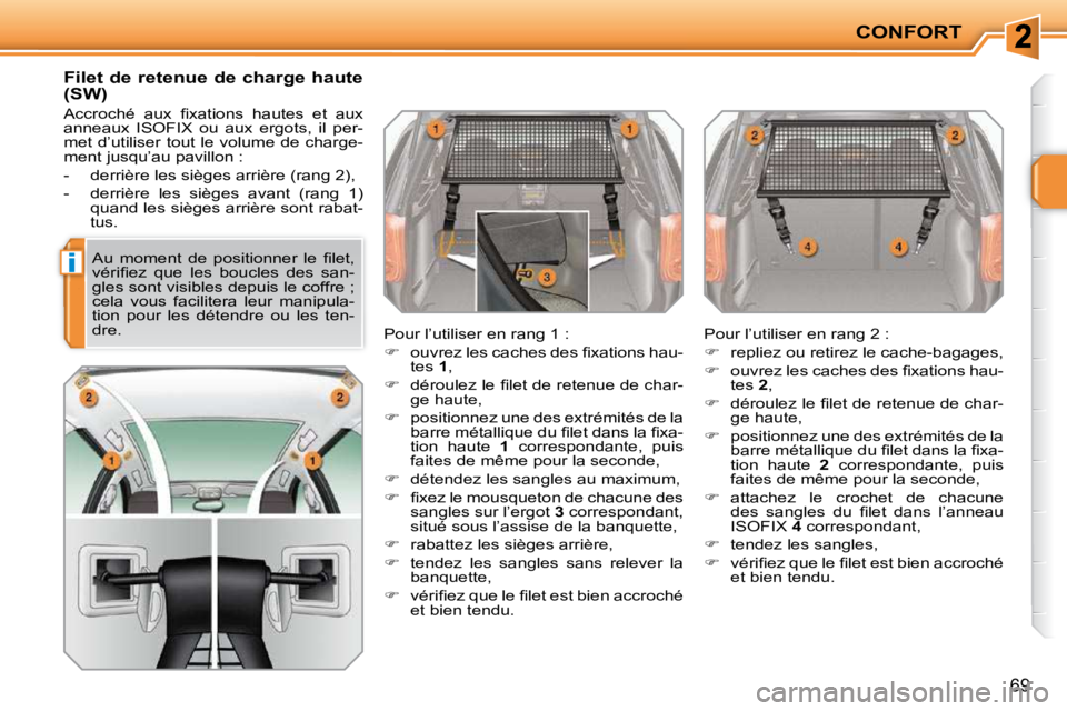PEUGEOT 207 2009  Manuel du propriétaire (in French) i
CONFORT
69
       Filet de retenue de charge haute  
(SW)  
� �A�c�c�r�o�c�h�é�  �a�u�x�  �ﬁ� �x�a�t�i�o�n�s�  �h�a�u�t�e�s�  �e�t�  �a�u�x�  
�a�n�n�e�a�u�x�  �I�S�O�F�I�X�  �o�u�  �a�u�x�  �e�r