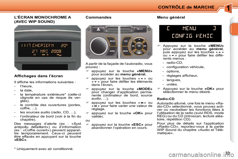 PEUGEOT 207 2009  Manuel du propriétaire (in French) CONTRÔLE de MARCHE
L’ÉCRAN MONOCHROME A 
(AVEC WIP SOUND) 
� � �C�o�m�m�a�n�d�e�s� 
� � �A�f�f�i�c�h�a�g�e�s� �d�a�n�s� �l�’�é�c�r�a�n�  
� �I�l� �a�f�ﬁ� �c�h�e� �l�e�s� �i�n�f�o�r�m�a�t�i�o�