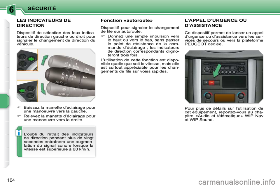 PEUGEOT 207 2009  Manuel du propriétaire (in French) i
SÉCURITÉ
104
 LES INDICATEURS DE 
DIRECTION 
 Dispositif  de  sélection  des  feux  indica- 
teurs  de  direction  gauche  ou  droit  pour 
signaler le changement de direction du 
véhicule.  L