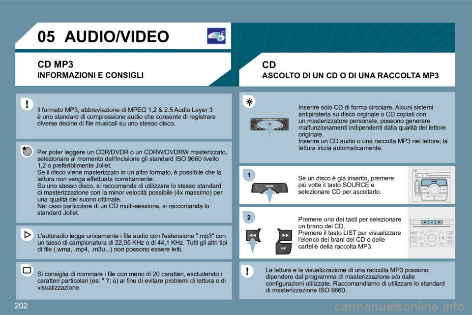 PEUGEOT 207 2009  Manuale duso (in Italian) 202
11
�2�2
�0�5�A�U�D�I�O�/�V�I�D�E�O� 
� �I�l� �f�o�r�m�a�t�o� �M�P�3�,� �a�b�b�r�e�v�i�a�z�i�o�n�e� �d�i� �M�P�E�G� �1�,�2� �&� �2�.�5� �A�u�d�i�o� �L�a�y�e�r� �3� è uno standard di compressione a