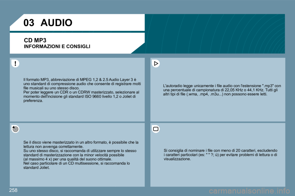 PEUGEOT 207 2009  Manuale duso (in Italian) 258
�0�3
� �I�l� �f�o�r�m�a�t�o� �M�P�3�,� �a�b�b�r�e�v�i�a�z�i�o�n�e� �d�i� �M�P�E�G� �1�,�2� �&� �2�.�5� �A�u�d�i�o� �L�a�y�e�r� �3� �è� � �I�l� �f�o�r�m�a�t�o� �M�P�3�,� �a�b�b�r�e�v�i�a�z�i�o�n�e