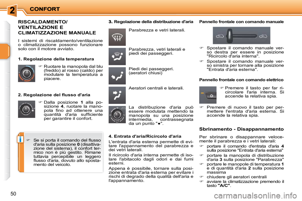 PEUGEOT 207 2009  Manuale duso (in Italian) i
50
� � �2�.� �R�e�g�o�l�a�z�i�o�n�e� �d�e�l� �ﬂ� �u�s�s�o� �d�'�a�r�i�a�    
�   Dalla  posizione    1   alla  po-
sizione    4 ,  ruotare  la  mano-
�p�o�l�a�  �ﬁ� �n�o�  �a�d�  �o�t�t�e