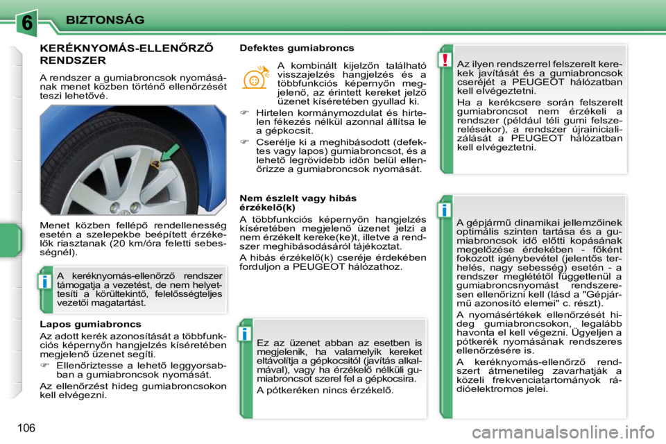 PEUGEOT 207 2009  Kezelési útmutató (in Hungarian) !
i
i
i
BIZTONSÁG
106
�K�E�R�É�K�N�Y�O�M�Á�S�-�E�L�L�E�N4�R�Z4� 
�R�E�N�D�S�Z�E�R� � 
� �A� �r�e�n�d�s�z�e�r� �a� �g�u�m�i�a�b�r�o�n�c�s�o�k� �n�y�o�m�á�s�á�- 
�n�a�k� �m�e�n�e�t� �k�ö�z�b�e�n