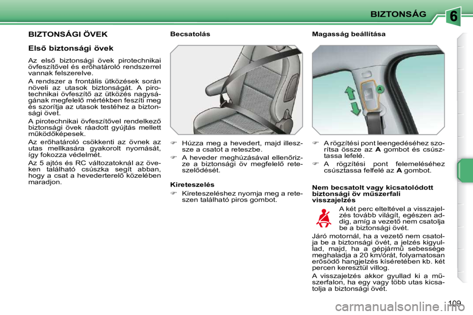 PEUGEOT 207 2009  Kezelési útmutató (in Hungarian) BIZTONSÁG
109
� � � � � � � �B�I�Z�T�O�N�S�Á�G�I� �Ö�V�E�K� � � �M�a�g�a�s�s�á�g� �b�e�á�l�l�í�t�á�s�a�  
� � �N�e�m� �b�e�c�s�a�t�o�l�t� �v�a�g�y� �k�i�c�s�a�t�o�l�ó�d�o�t�t�  
�b�i�z�t�o�n�s
