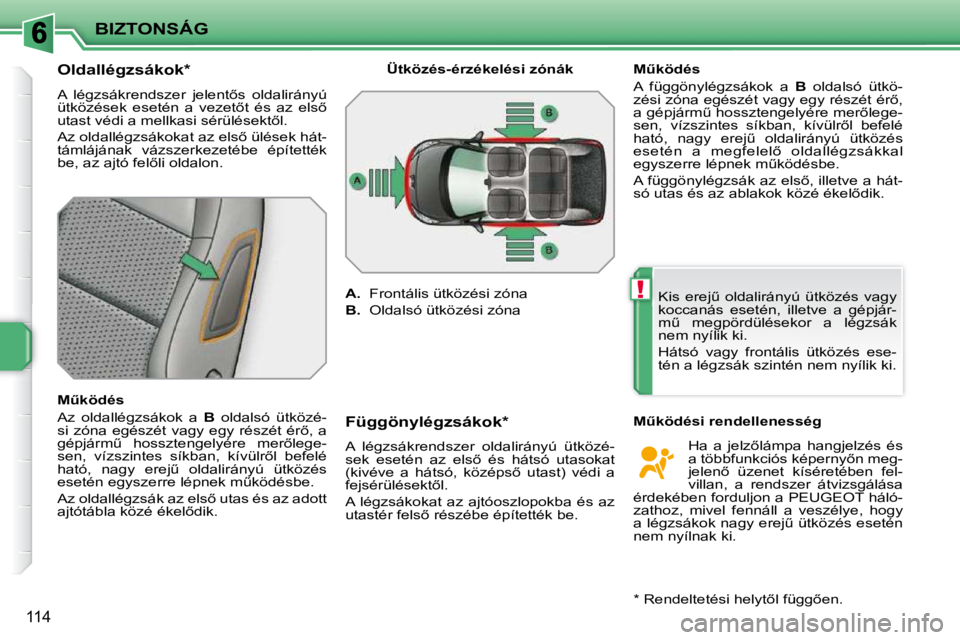 PEUGEOT 207 2009  Kezelési útmutató (in Hungarian) !
BIZTONSÁG
114
� � � � � � � � �O�l�d�a�l�l�é�g�z�s�á�k�o�k� �*� �  
� �A�  �l�é�g�z�s�á�k�r�e�n�d�s�z�e�r�  �j�e�l�e�n�t5�s�  �o�l�d�a�l�i�r�á�n�y�ú�  
�ü�t�k�ö�z�é�s�e�k�  �e�s�e�t�é�n�