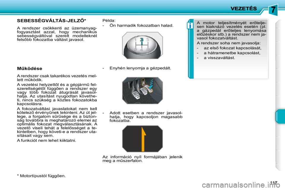 PEUGEOT 207 2009  Kezelési útmutató (in Hungarian) i
117
� � �*� � � �M�o�t�o�r�t�í�p�u�s�t�ó�l� �f�ü�g�g5�e�n�.� � 
� � � � � � � �S�E�B�E�S�S�É�G�V�Á�L�T�Á�S�-�J�E�L�Z4� �*� � 
� �A�  �r�e�n�d�s�z�e�r�  �c�s�ö�k�k�e�n�t�i�  �a�z�  �ü�z�e�m