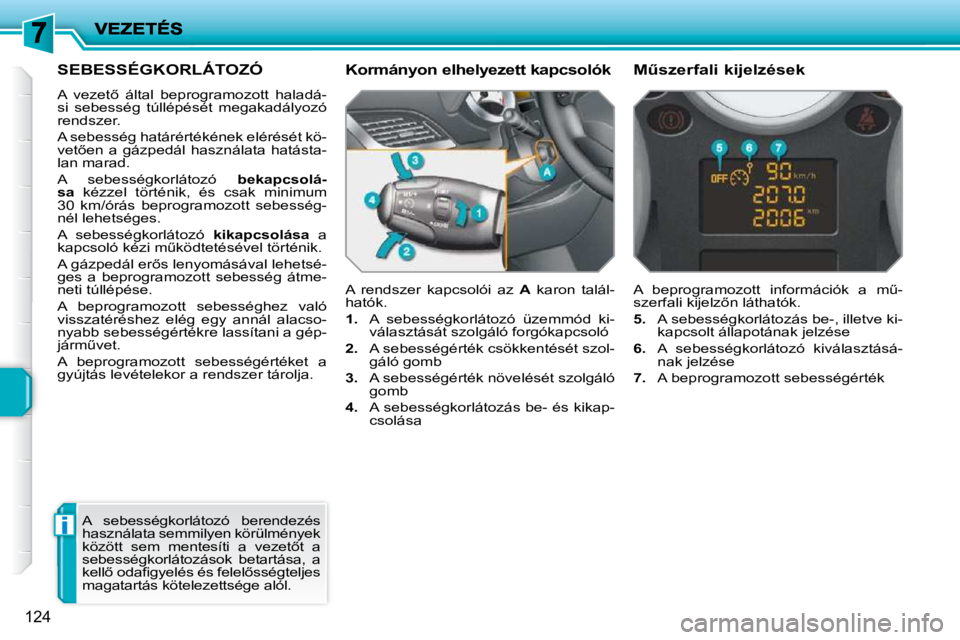 PEUGEOT 207 2009  Kezelési útmutató (in Hungarian) i
�1�2�4
     SEBESSÉGKORLÁTOZÓ 
� �A�  �v�e�z�e�t5�  �á�l�t�a�l�  �b�e�p�r�o�g�r�a�m�o�z�o�t�t�  �h�a�l�a�d�á�- 
�s�i�  �s�e�b�e�s�s�é�g�  �t�ú�l�l�é�p�é�s�é�t�  �m�e�g�a�k�a�d�á�l�y�o�z�