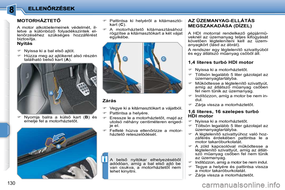 PEUGEOT 207 2009  Kezelési útmutató (in Hungarian) i
130
� � � � � � � � � �M�O�T�O�R�H�Á�Z�T�E�T4� 
� �A�  �m�o�t�o�r�  �a�l�k�o�t�ó�e�l�e�m�e�i�n�e�k�  �v�é�d�e�l�m�é�t�,�  �i�l�- 
�l�e�t�v�e�  �a�  �k�ü�l�ö�n�b�ö�z5�  �f�o�l�y�a�d�é�k�s�z