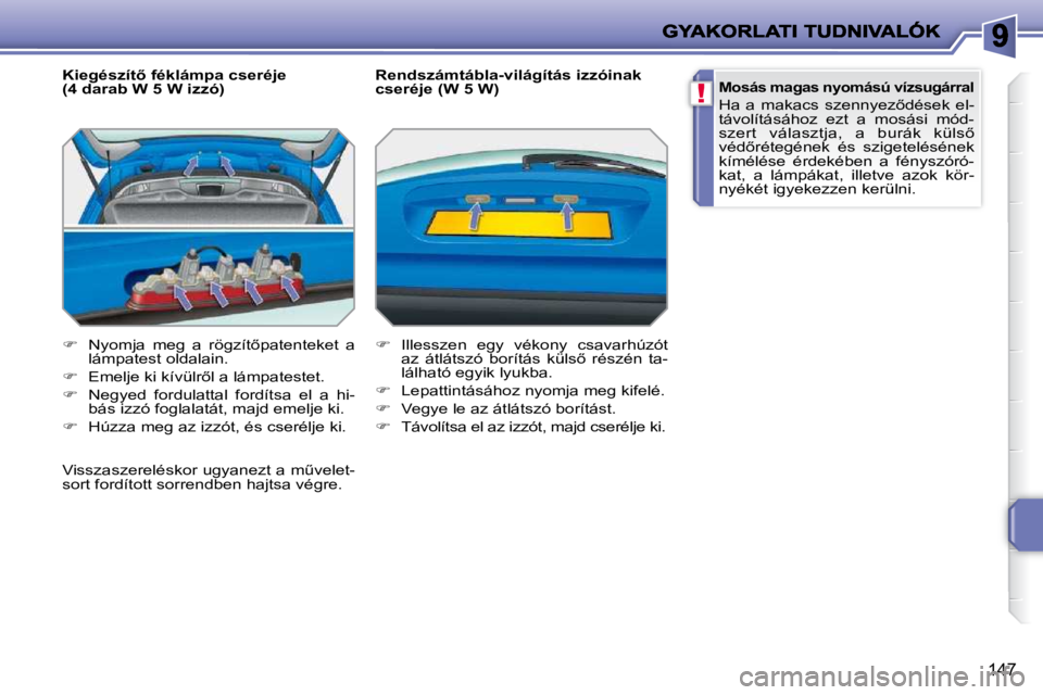 PEUGEOT 207 2009  Kezelési útmutató (in Hungarian) !
147
� � �K�i�e�g�é�s�z�í�t5� �f�é�k�l�á�m�p�a� �c�s�e�r�é�j�e�  
(4 darab W 5 W izzó)  
   
� � �  �N�y�o�m�j�a�  �m�e�g�  �a�  �r�ö�g�z�í�t5�p�a�t�e�n�t�e�k�e�t�  �a� 
lámpatest oldal