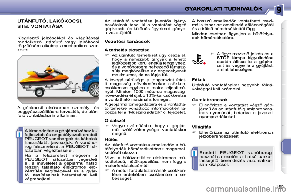 PEUGEOT 207 2009  Kezelési útmutató (in Hungarian) i
i
159
     UTÁNFUTÓ, LAKÓKOCSI, 
STB. VONTATÁSA 
� �A�  �g�é�p�k�o�c�s�i�t�  �e�l�s5�s�o�r�b�a�n�  �s�z�e�m�é�l�y�-�  �é�s�  
�p�o�g�g�y�á�s�z�s�z�á�l�l�í�t�á�s�r�a� �t�e�r�v�e�z�t�é�k�