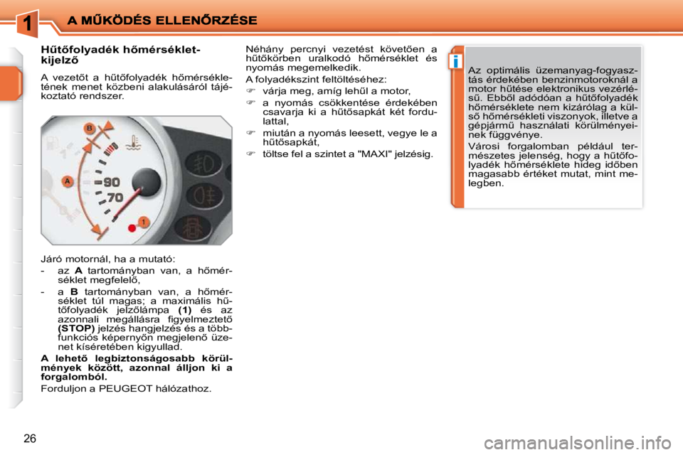 PEUGEOT 207 2009  Kezelési útmutató (in Hungarian) �i
26
� � � � � � �HC�t5�f�o�l�y�a�d�é�k� �h5�m�é�r�s�é�k�l�e�t�- 
�k�i�j�e�l�z5�  
� �A�  �v�e�z�e�t5�t�  �a�  �hC�t5�f�o�l�y�a�d�é�k�  �h5�m�é�r�s�é�k�l�e�- 
�t�é�n�e�k�  �m�e�n�e�t� 