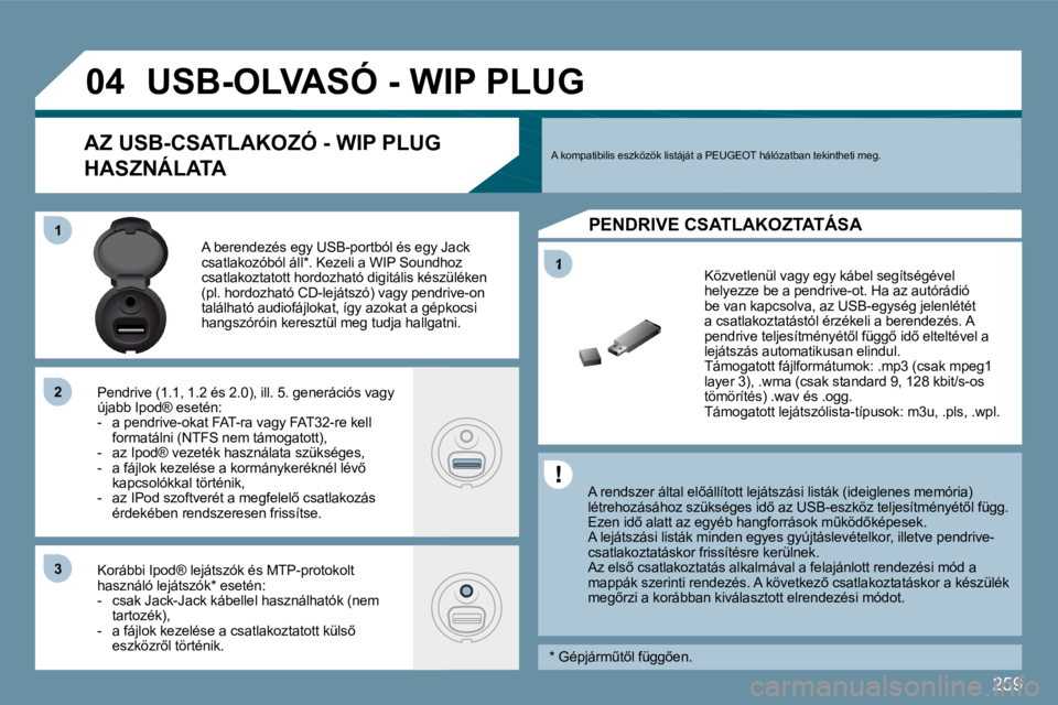PEUGEOT 207 2009  Kezelési útmutató (in Hungarian) 259
1
�0�4
11
�2�2
�3�3
         USB-OLVASÓ - WIP PLUG 
� � �A� �r�e�n�d�s�z�e�r� �á�l�t�a�l� �e�l5�á�l�l�í�t�o�t�t� �l�e�j�á�t�s�z�á�s�i� �l�i�s�t�á�k� �(�i�d�e�i�g�l�e�n�e�s� �m�e�m�ó�r�i�a