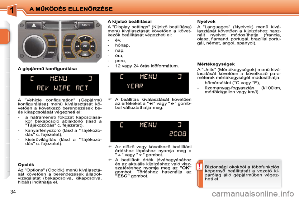 PEUGEOT 207 2009  Kezelési útmutató (in Hungarian) !
�3�4
� �B�i�z�t�o�n�s�á�g�i� �o�k�o�k�b�ó�l� �a� �t�ö�b�b�f�u�n�k�c�i�ó�s�  
�k�é�p�e�r�n�y5�  �b�e�á�l�l�í�t�á�s�á�t�  �a�  �v�e�z�e�t5�  �k�i�-
�z�á�r�ó�l�a�g�  �á�l�l�ó�  �g�é�p�j