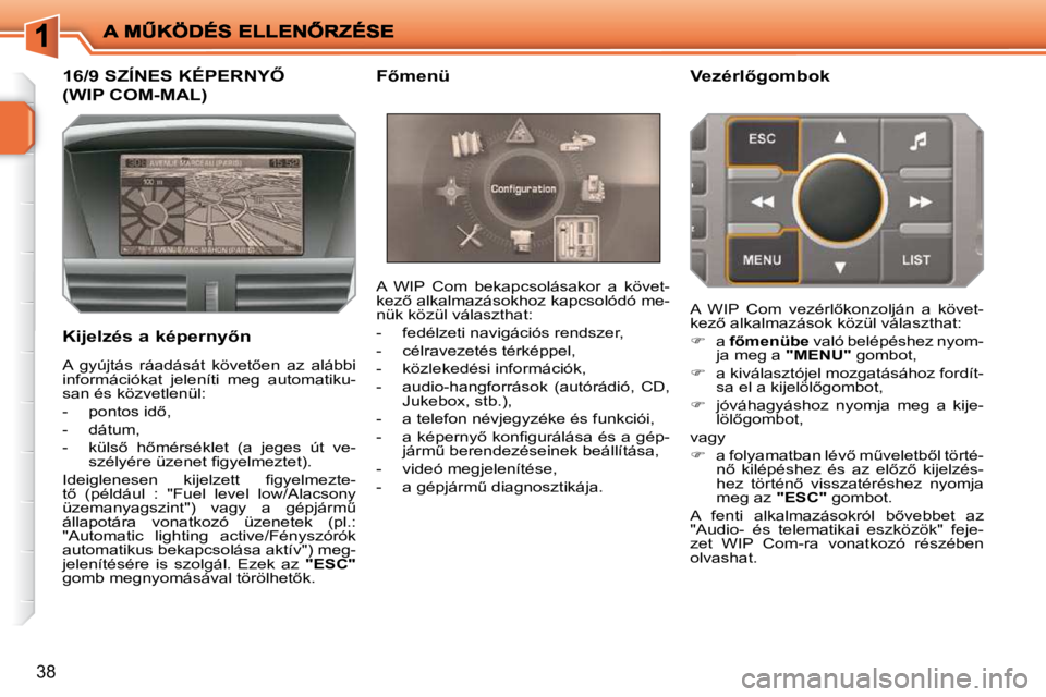 PEUGEOT 207 2009  Kezelési útmutató (in Hungarian) 38
� � � � � � � � � � � � � �1�6�/�9� �S�Z�Í�N�E�S� �K�É�P�E�R�N�Y4� 
�(�W�I�P� �C�O�M�-�M�A�L�)� 
� � �K�i�j�e�l�z�é�s� �a� �k�é�p�e�r�n�y5�n� � �A�  �W�I�P�  �C�o�m�  �b�e�k�a�p�c�s�o�l�á�s�