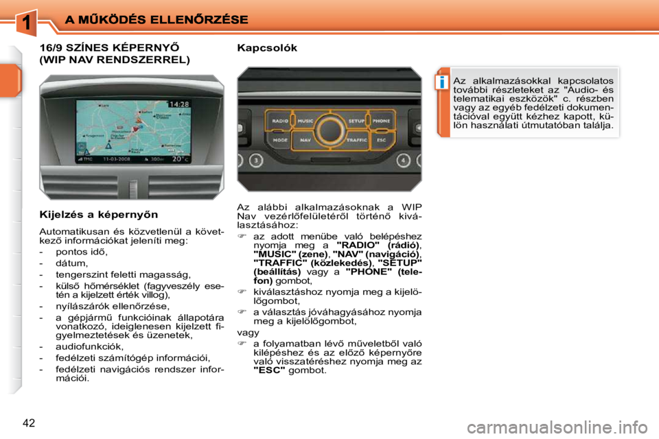 PEUGEOT 207 2009  Kezelési útmutató (in Hungarian) �i
�4�2
� � � � � � � � � � � �1�6�/�9� �S�Z�Í�N�E�S� �K�É�P�E�R�N�Y4� 
�(�W�I�P� �N�A�V� �R�E�N�D�S�Z�E�R�R�E�L�)� 
� �A�z�  �a�l�k�a�l�m�a�z�á�s�o�k�k�a�l�  �k�a�p�c�s�o�l�a�t�o�s�  
�t�o�v�á�b