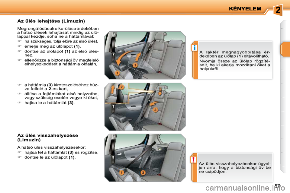 PEUGEOT 207 2009  Kezelési útmutató (in Hungarian) !
i
�5�7
� � �A�z� �ü�l�é�s� �l�e�h�a�j�t�á�s�a� �(�L�i�m�u�z�i�n�)�  
� �M�e�g�r�o�n�g�á�l�ó�d�á�s�u�k� �e�l�k�e�r�ü�l�é�s�e� �é�r�d�e�k�é�b�e�n�  
�a� �h�á�t�s�ó� �ü�l�é�s�e�k� �l�e�h�