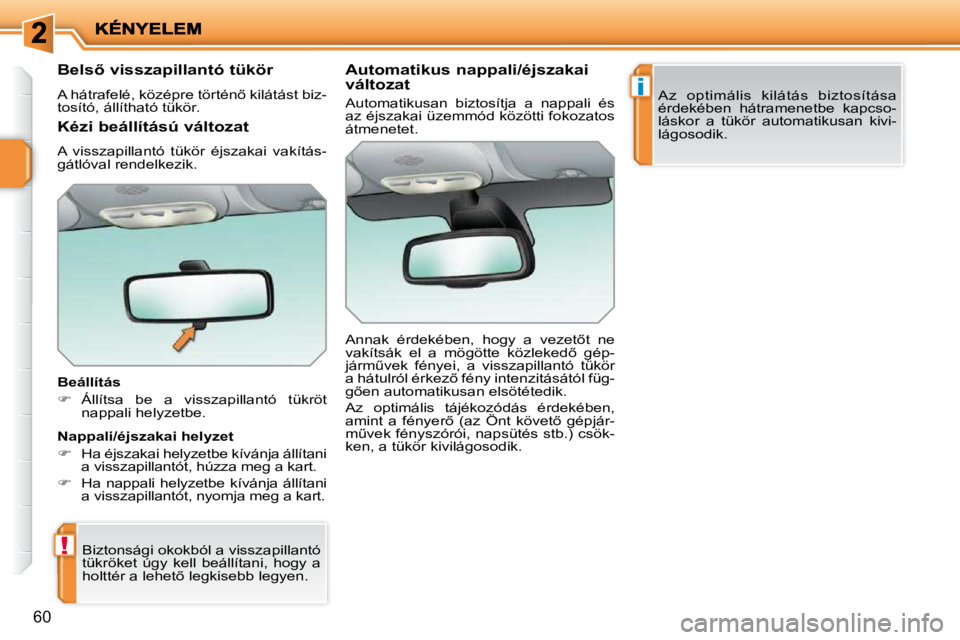PEUGEOT 207 2009  Kezelési útmutató (in Hungarian) !
i
�6�0
� � � � � � �B�e�l�s5� �v�i�s�s�z�a�p�i�l�l�a�n�t�ó� �t�ü�k�ö�r�  
� �A� �h�á�t�r�a�f�e�l�é�,� �k�ö�z�é�p�r�e� �t�ö�r�t�é�n5� �k�i�l�á�t�á�s�t� �b�i�z�- 
�t�o�s�í�t�ó�,� �á�l�